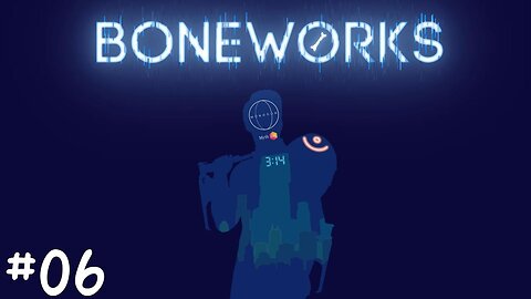 [Hburners] Boneworks |06| Le stutter de la vie