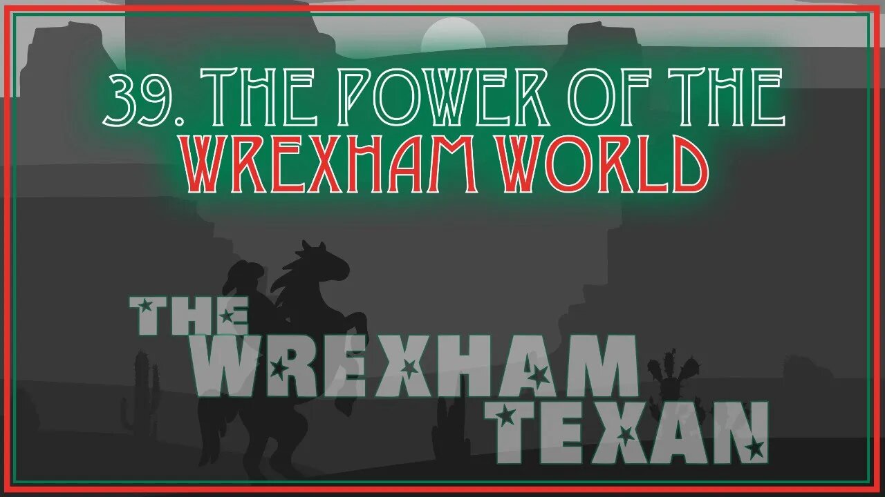 39. The Power of the Wrexham World