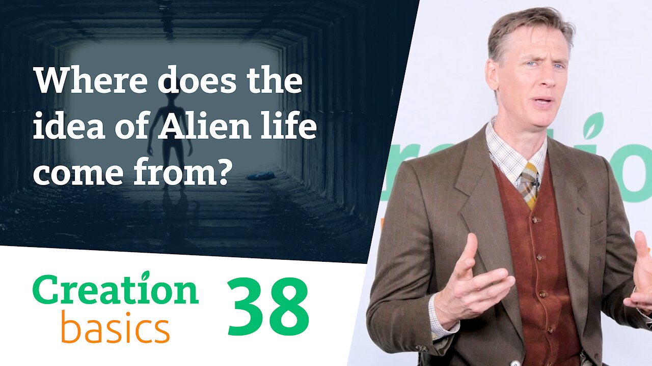 Where does the idea of alien life come from? (Creation Basics, Episode 38)