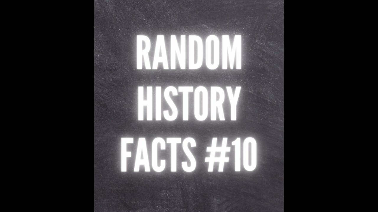 RANDOM HISTORY FACTS #10