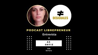 LIBREPRENEUR - #DESIGUALES 17 AS LERENA ORTIZ - LIBERTAD COMO TEMA RELEVANTE