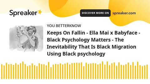 Keeps On Fallin - Ella Mai x Babyface - Black Psychology Matters - The Inevitability That Is Black M