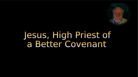 Jesus, High Priest of a Better covenant on Down to Earth But Heavenly Minded Podcast.