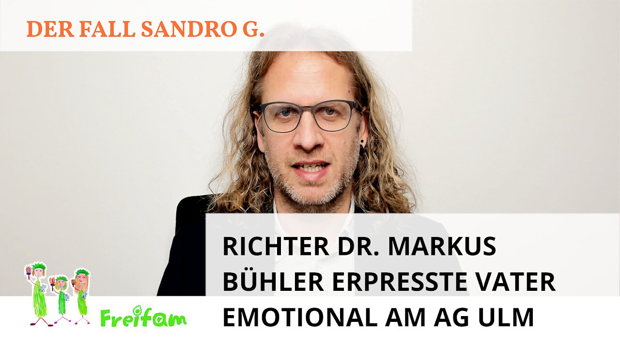 Fall Sandro G.: Richter Dr. Markus Bühler erpresste Vater emotional am Amtsgericht Ulm