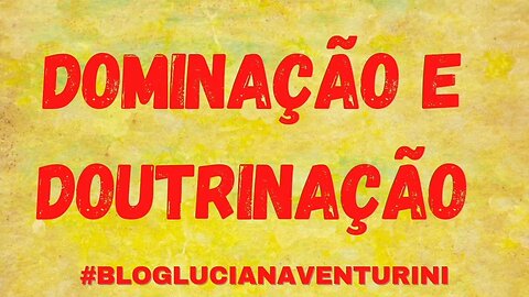 DOMINAÇÃO E DOUTRINAÇÃO #lucianaventurini #vivermelhor #silvioalbuquerque