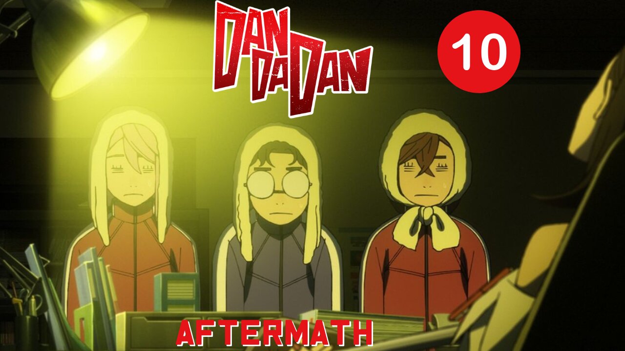 DANDADAN EP 10: AFTERMATH