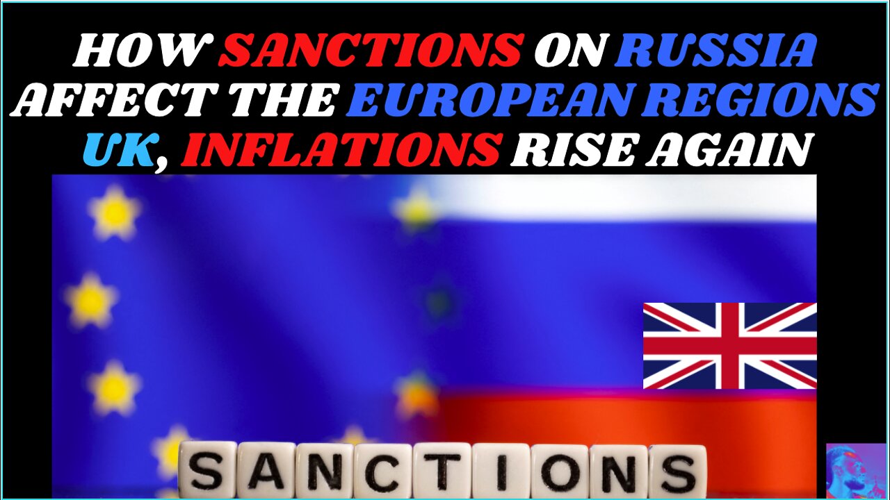 How sanctions on Russia affect the European Regions UK, Inflations rise again