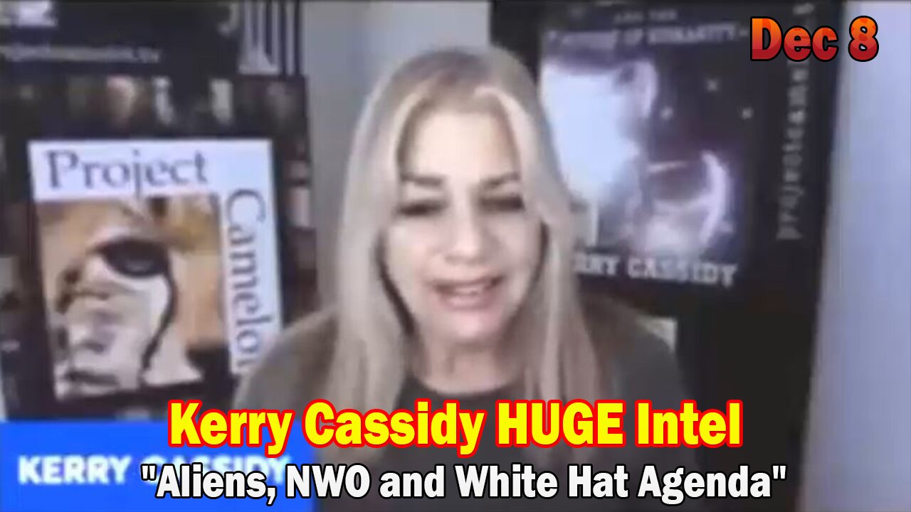 Kerry Cassidy HUGE Intel Dec 8: "Aliens, NWO and White Hat Agenda"