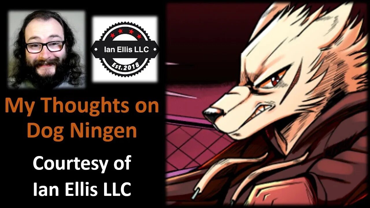 My Thoughts on Dog Ningen (Courtesy of Ian Ellis LLC) [With Technical Blooper]