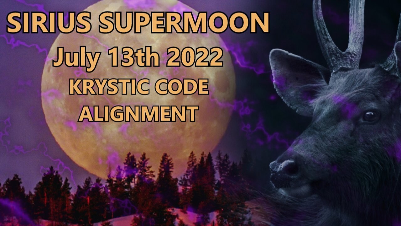 Sirius Supermoon July 13th 2022 Krystic Code Alignment