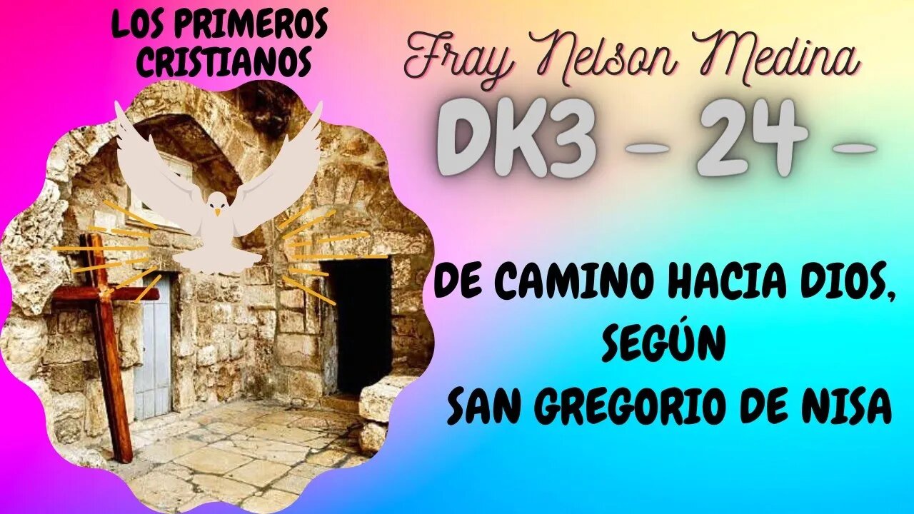 DK3 24- De camino hacia Dios, según San Gregorio de Nisa. Fray Nelson Medina.