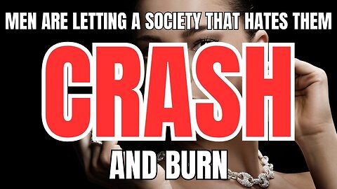 Men are Letting a Society that Hates Them Crash and Burn