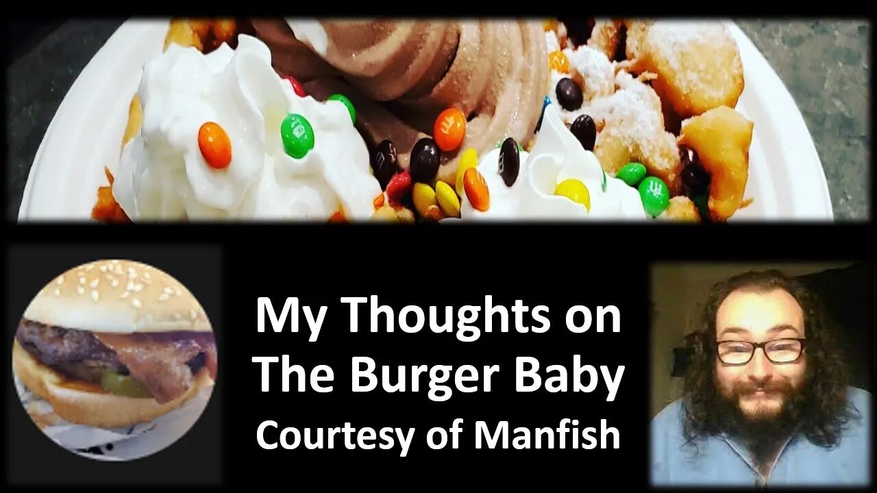My Thoughts on The Burger Baby (Courtesy of Manfish) [With Bloopers]