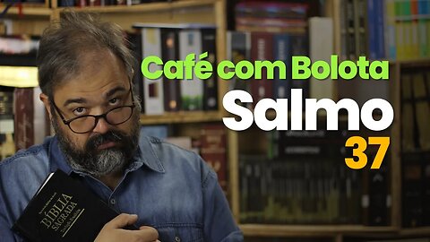 Salmo 37 - Café com Bolota