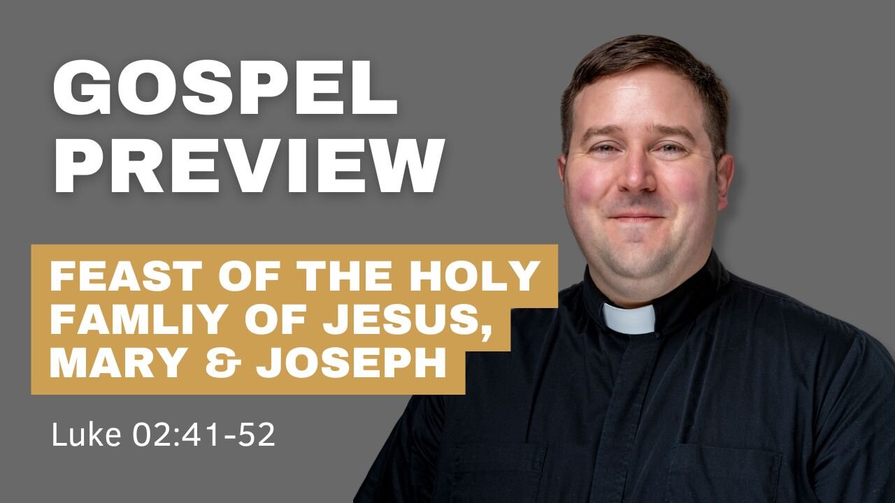 Gospel Preview - Feast of the Holy Family of Jesus, Mary and Joseph