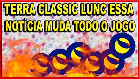 TERRA CLASSIC LUNC ESSA NOTÍCIA MUDA TODO O JOGO