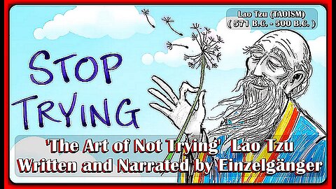 ' THE ART OF NOT TRYING ' | LAO TZU (TAOISM) | (WRITTEN AND NARRATED BY EINZELGÄNGER)