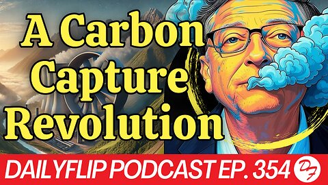 Bill Gates’ Carbonless Future - DailyFlip Podcast Ep. 354 - 12/23/24