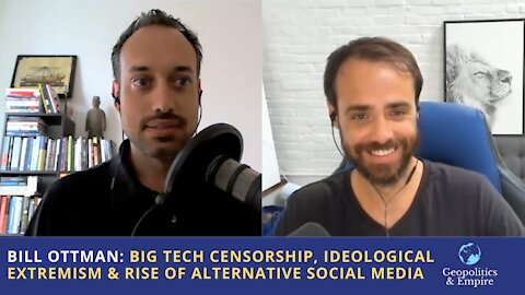 Bill Ottman: Big Tech Censorship, Ideological Extremism & the Rise of Alternative Social Media