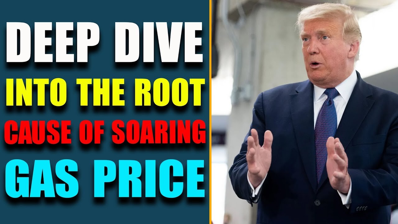 TRUTH BEING UNFOLDED: DEEP DIVE INTO THE ROOT CAUSE OF SOARING GAS PRICE - TRUMP NEWS