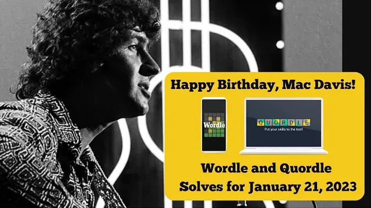 Wordle and Quordle of the Day for January 21, 2023 ... Happy Birthday, Mac Davis!