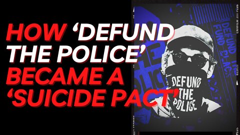 How Defund The Police Became A Suicide Pact