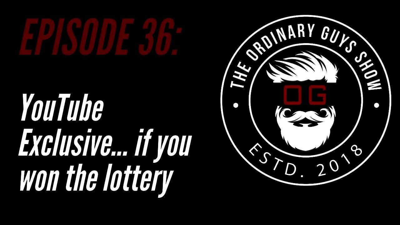 Episode 36: YouTube Exclusive - Winning the Lottery