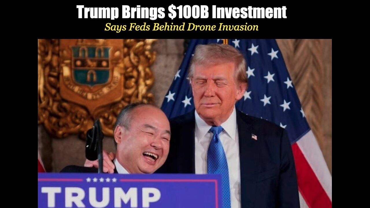 Trump Brings $100B deal - Says Feds Behind Drone Invasion