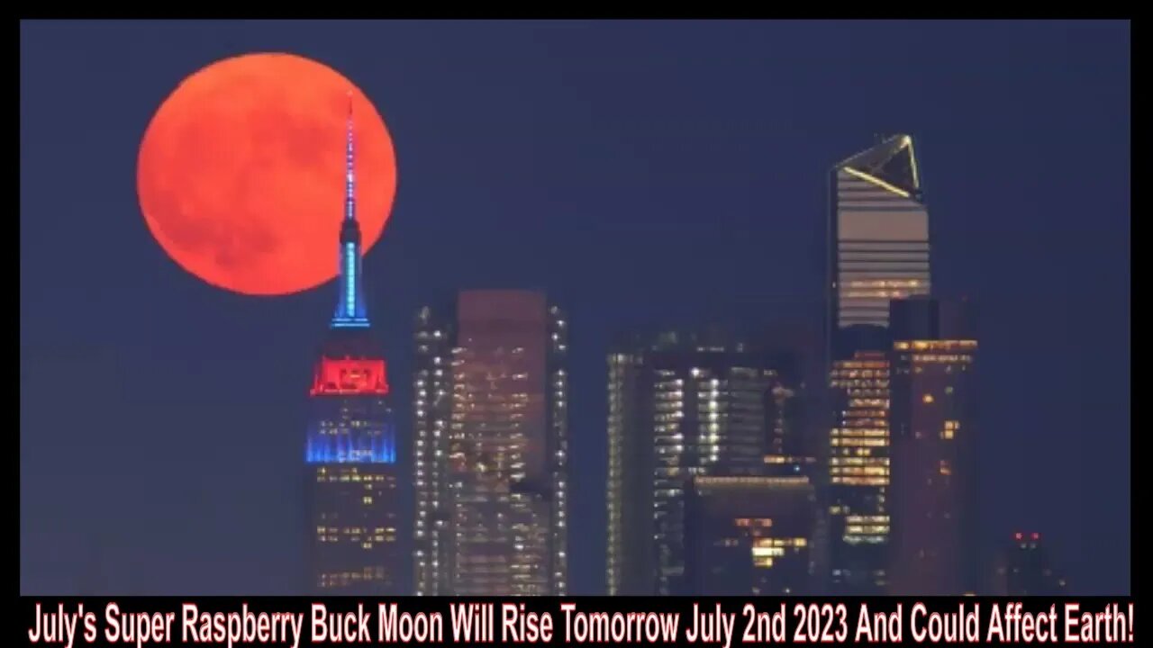 July's Super Raspberry Buck Moon Will Rise Tomorrow July 2nd 2023 And Could Affect Earth!