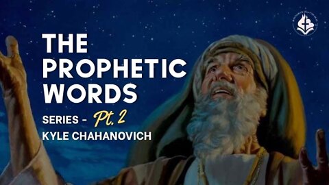 The Prophetic Words pt.2 - Kyle Chahanovich August 28th, 2022