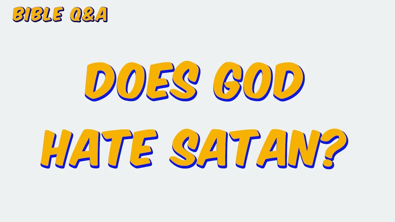 Does God Hate Satan?