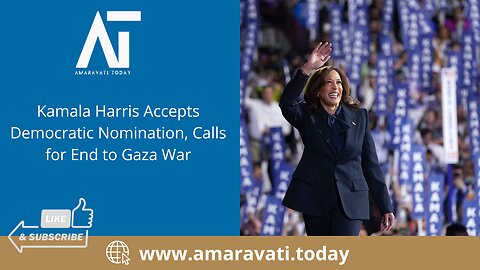 Kamala Harris Accepts Democratic Nomination, Calls for End to Gaza War | Amaravati Today