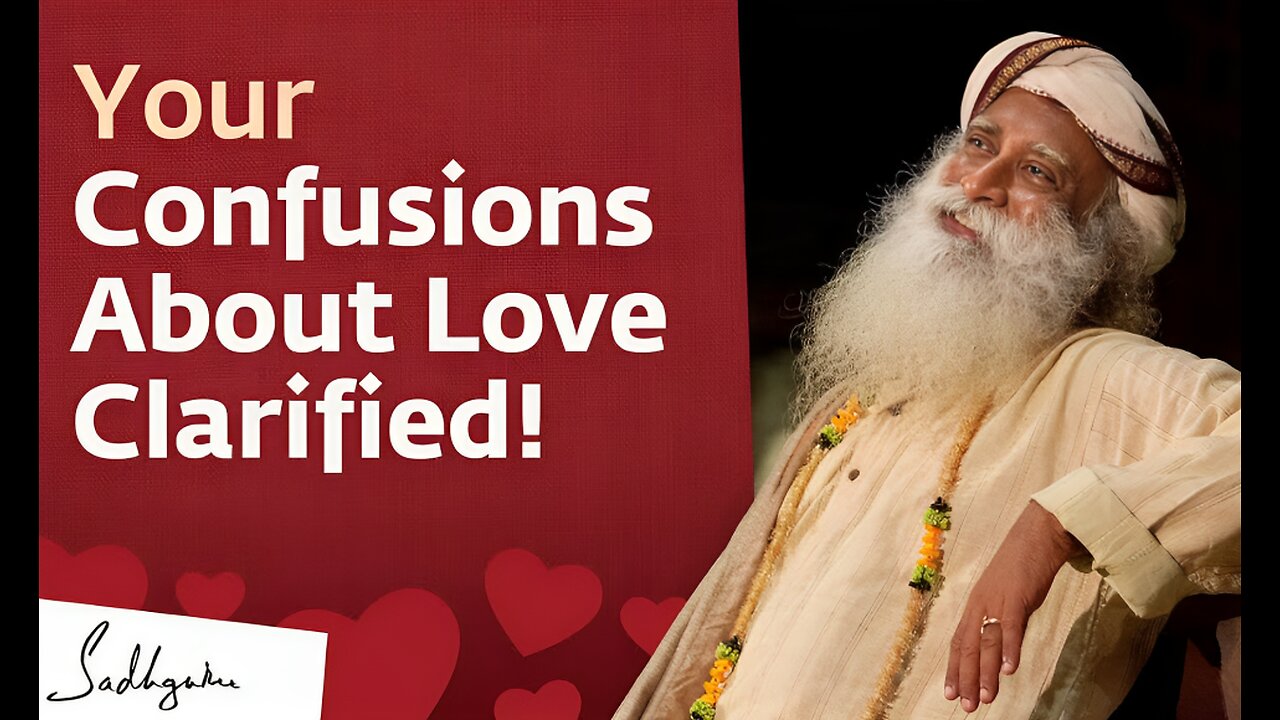 Your Confusions About Love Clarified! | Sadhguru