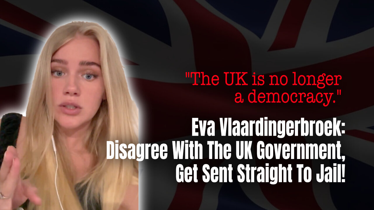 Eva Vlaardingerbroek: Disagree With The UK Government, Get Sent Straight To Jail!