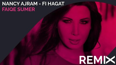 Nancy Ajram - Fi Hagat - FAIQE SUMER Remix