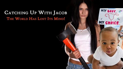 Catching Up with Jacob: The World Has Lost Its' Mind