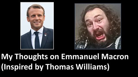 My Thoughts on Emmanuel Macron (Inspired by Thomas Williams)