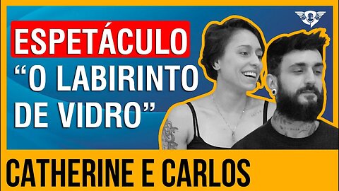 🔵🎭 ESPETÁCULO "O LABIRINTO DE VIDRO" - CATHERINE E CARLOS | #SaoFatos 138