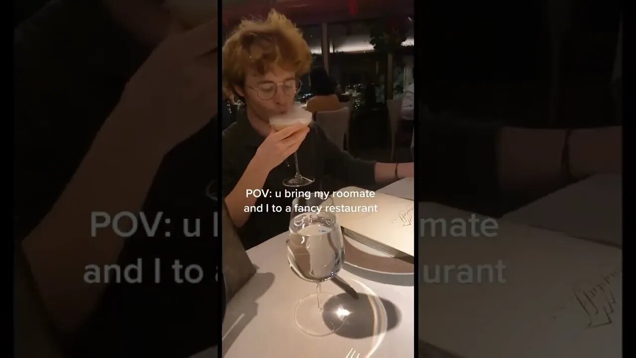 POV: Brought your roommate to a fancy restaurant.