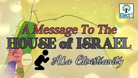 A Message to the House of Israel - aka Christianity