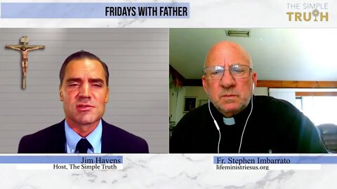 Fridays with Fr. Imbarrato | The Simple Truth - Mar. 25, 2022