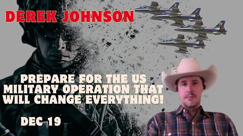 Derek Johnson: Prepare For The US Military Operation That Will Change Everything!! Dec 19