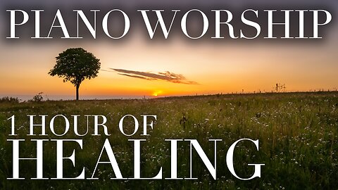 Piano Worship | One Hour of Pure Healing