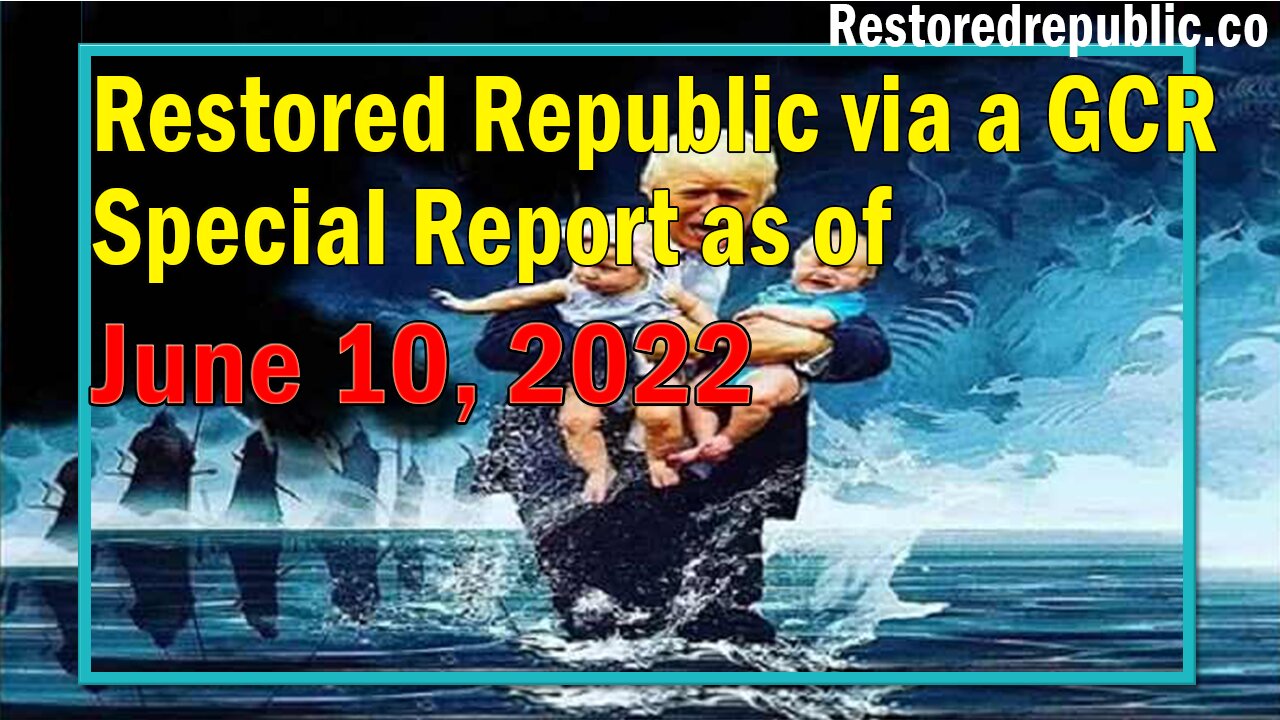 Restored Republic via a GCR Special Report as of June 10, 2022 - By Judy Byington