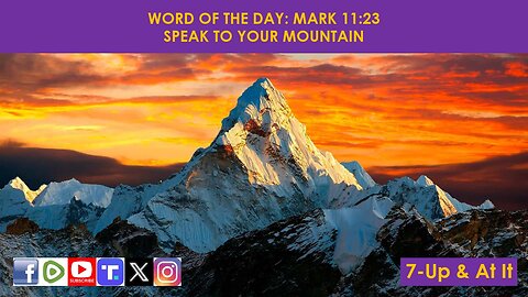 WORD OF THE DAY: MARK 11:23​ - SPEAK TO YOUR MOUNTAIN​