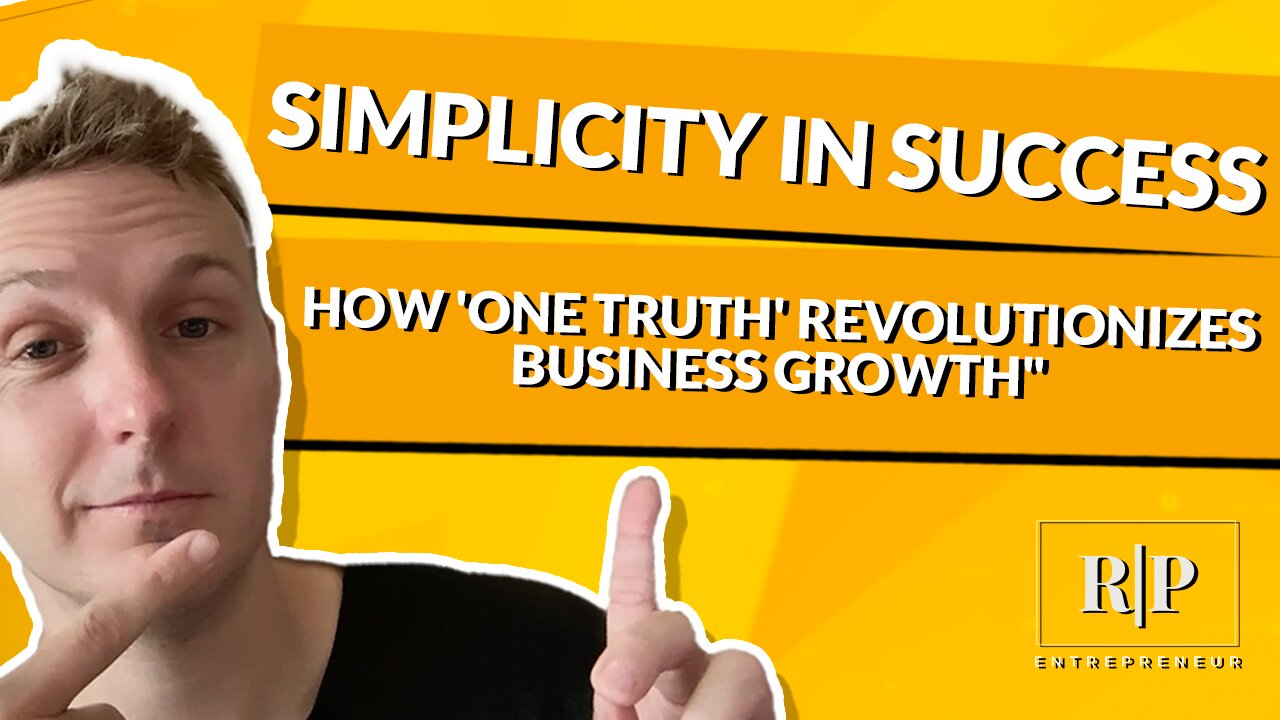 Simplicity in Success - How 'One Truth' Revolutionizes Business Growth