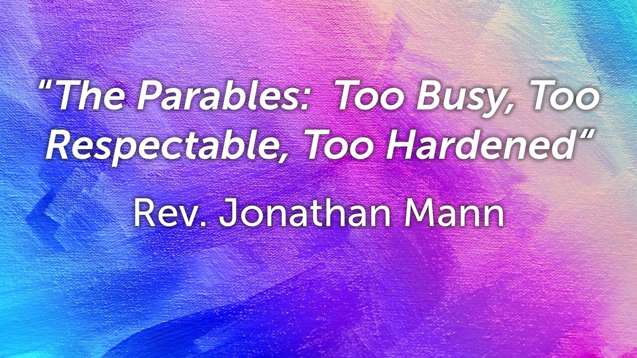 The Parables: Too Busy, Too Respectable, Too Hardened