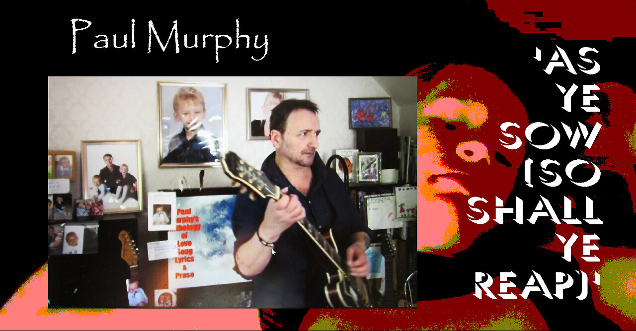 Paul Murphy - 'As Ye Sow (So Shall Ye Reap)' . Anti-abuser song