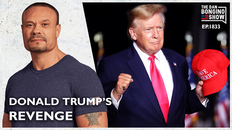 Donald Trump’s Revenge (Ep. 1833) - The Dan Bongino