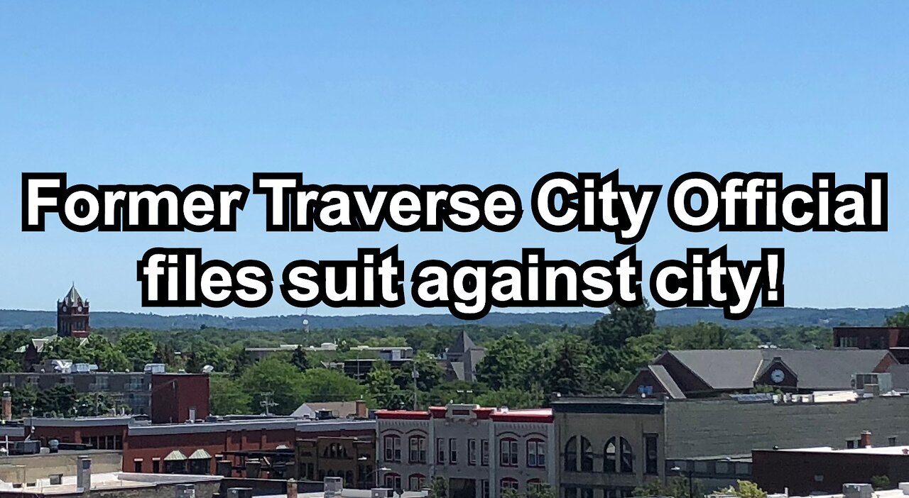 Former Traverse City Official files suit against city!